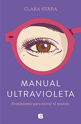 Manual ultravioleta : feminismo para mirar el mundo (No ficción) von B (Ediciones B)