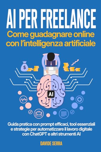 AI per Freelance: come guadagnare online con l’Intelligenza Artificiale AI per Freelance: come guadagnare online con l’Intelligenza Artificiale von Independently published