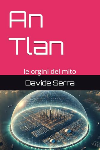 An Tlan: le orgini del mito (Essentia) An Tlan: le orgini del mito (Essentia) von Independently published