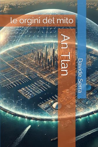 An Tlan: le orgini del mito (Essentia) An Tlan: le orgini del mito (Essentia) von Independently published