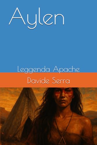 Aylen: Leggenda Apache (Racconti Brevi, Band 1) von Independently published
