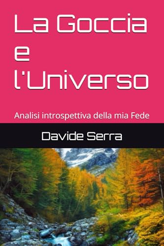 La Goccia e l'Universo: Analisi introspettiva della mia Fede (Essentia, Band 1) von Independently published