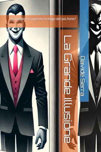 La Grande Illusione: la morale ha superato la legge del più forte? La Grande Illusione: la morale ha superato la legge del più forte? von Independently published