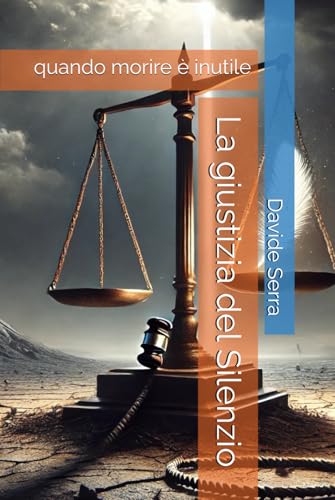 La giustizia del Silenzio: quando morire è inutile (Racconti Brevi, Band 10) La giustizia del Silenzio: quando morire è inutile (Racconti Brevi, Band 10) von Independently published