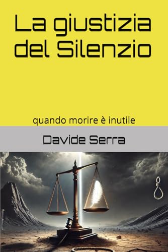 La giustizia del Silenzio: quando morire è inutile (Racconti Brevi, Band 10) La giustizia del Silenzio: quando morire è inutile (Racconti Brevi, Band 10) von Independently published