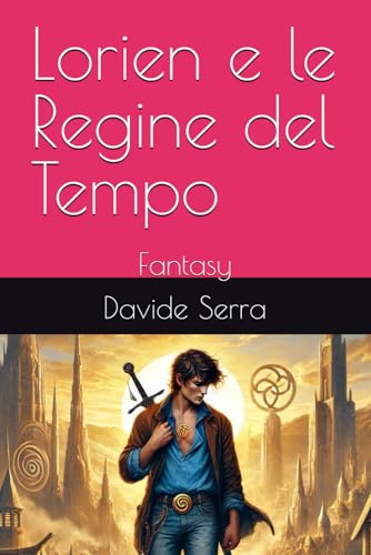 Lorien e le Regine del Tempo: Fantasy Lorien e le Regine del Tempo: Fantasy von Independently published