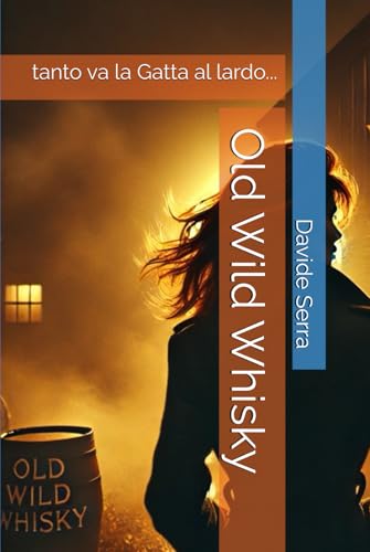 Old Wild Whisky: tanto va la Gatta al lardo... (Racconti Brevi, Band 2) Old Wild Whisky: tanto va la Gatta al lardo... (Racconti Brevi, Band 2) von Independently published