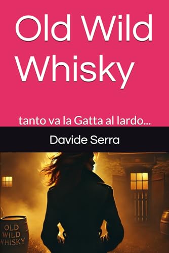 Old Wild Whisky: tanto va la Gatta al lardo... (Racconti Brevi, Band 2) Old Wild Whisky: tanto va la Gatta al lardo... (Racconti Brevi, Band 2) von Independently published