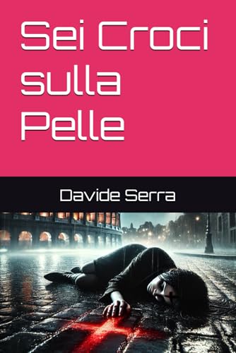 Sei Croci sulla Pelle (Racconti Brevi, Band 5) Sei Croci sulla Pelle (Racconti Brevi, Band 5) von Independently published