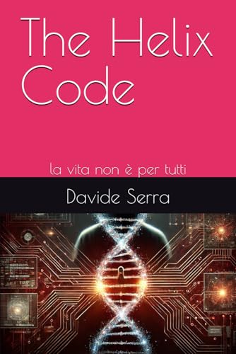 The Helix Code: la vita non è per tutti The Helix Code: la vita non è per tutti von Independently published