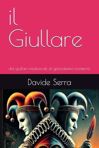 il Giullare: dai giullari medioevali al giornalismo moderno (La legge del più Forte, Band 2) il Giullare: dai giullari medioevali al giornalismo moderno (La legge del più Forte, Band 2) von Independently published