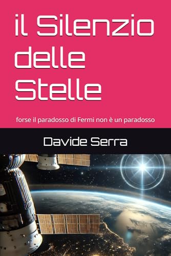 il Silenzio delle Stelle: forse il paradosso di Fermi non è un paradosso (Essentia, Band 3) von Independently published