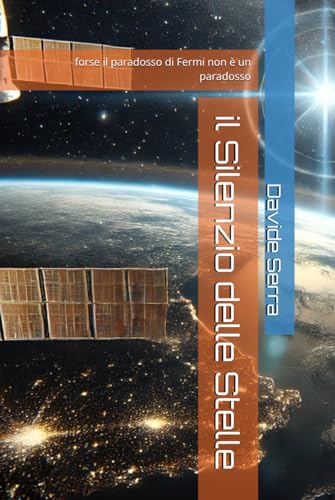 il Silenzio delle Stelle: forse il paradosso di Fermi non è un paradosso (Essentia, Band 3) von Independently published