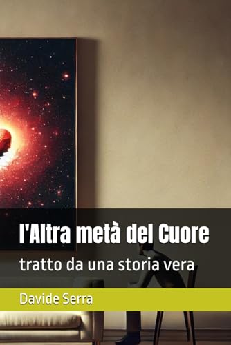 l'Altra metà del Cuore: tratto da una storia vera (Essentia) l'Altra metà del Cuore: tratto da una storia vera (Essentia) von Independently published
