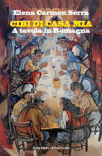 Cibi di casa mia. A tavola in Romagna von Il Ponte Vecchio