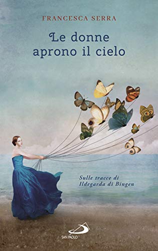 Le donne aprono il cielo. Sulle tracce di Ildegarda di Bingen (Parole per lo spirito) von San Paolo Edizioni