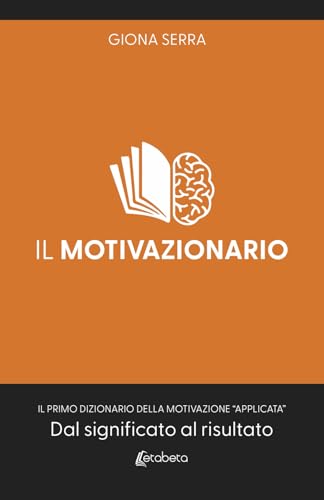Il motivazionario: Il primo dizionario della motivazione “applicata”. Dal significato al risultato von EBS Print