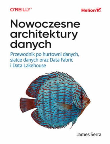 Nowoczesne architektury danych: Przewodnik po hurtowni danych, siatce danych oraz Data Fabric i Data Lakehouse von Helion