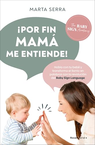 ¡Por fin mamá me entiende!: Habla con tu bebé y transforma el llanto en palabras con la revolución del Baby Sign Language (No ficción) von Roca Editorial