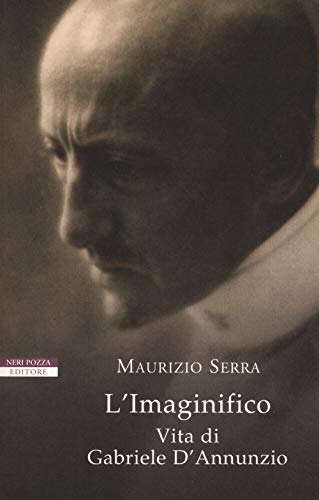 L'imaginifico. Vita di Gabriele D'Annunzio (I narratori delle tavole)