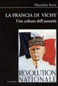 La Francia di Vichy. Una cultura dell'autorità (Biblioteca di Nuova Storia Contemporanea) von Le Lettere