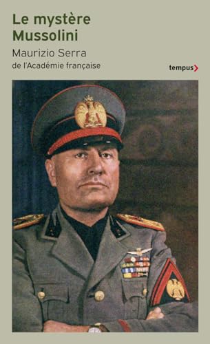 Le mystère Mussolini: L'homme. Ses défis. Sa faillite