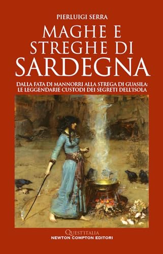 Maghe e streghe di Sardegna. Dalla fata di Mannorri alla strega di Guasila: le leggendarie custodi dei segreti dell’isola (Quest'Italia) von Newton Compton Editori