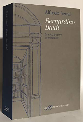 Bernardino Baldi. La vita, le opere. La biblioteca (Biblioteche private)