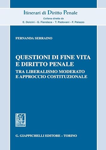 Questioni di fine vita e diritto penale. Tra liberalismo moderato e approccio costituzionale (Itinerari di diritto penale. Monografie) von Giappichelli