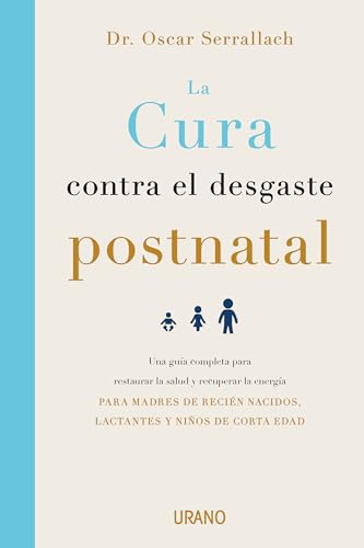 Cura Contra El Desgaste Postnatal, La: Una guía completa para restaurar la salud y recuperar la energía dirigida a madres de recién nacidos, lactantes y niños de corta edad (Crecimiento personal) von Urano