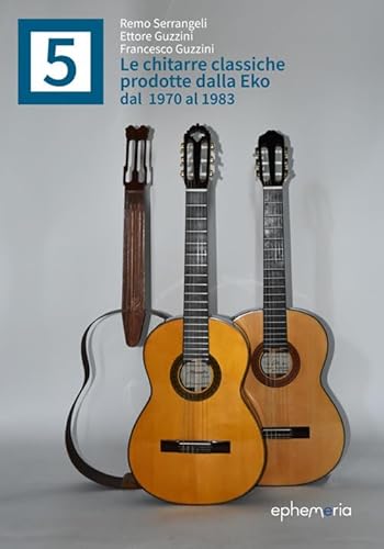 Le chitarre classiche prodotte dalla Eko dal 1970 al 1983 (Ephemeria) von Ephemeria