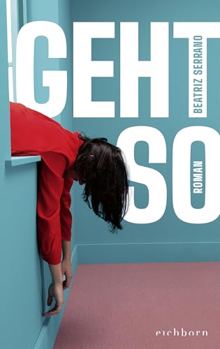 Geht so: Roman | Der große Überraschungserfolg aus Spanien | »Klug und urkomisch, auch - oder gerade - weil man sich selbst darin wiedererkennt.« ELENA MEDEL von Eichborn