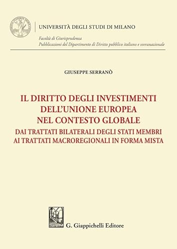Il diritto degli investimenti dell'Unione europea nel contesto globale. Dai trattati bilaterali degli Stati membri ai trattati macroregionali in forma ... Diritto pubblico italiano e sovranazionale) von Giappichelli