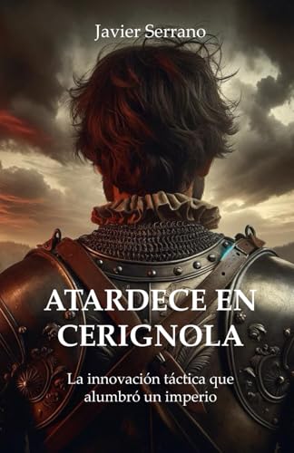 Atardece en Cerignola: La innovación táctica que alumbró un imperio von Independently published
