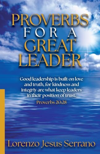 Proverbs For A Great Leader: Good leadership Proverbs For A Great Leader: Good leadership von Trilogy Christian Publishing, Inc.