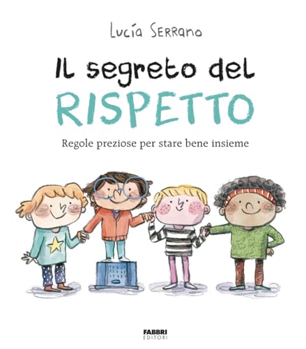Il segreto del rispetto. Regole preziose per stare bene insieme. Ediz. a colori von Fabbri