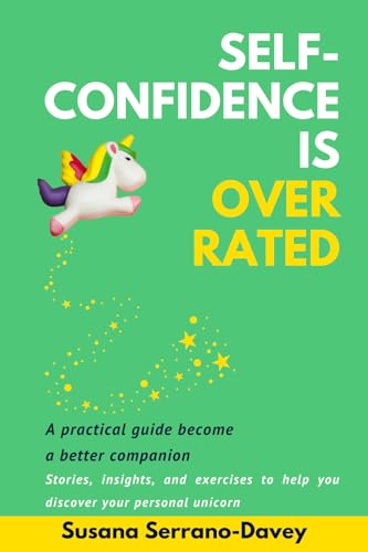 Self-Confidence Is Overrated: A practical guide to become a better companion von Autopublicación