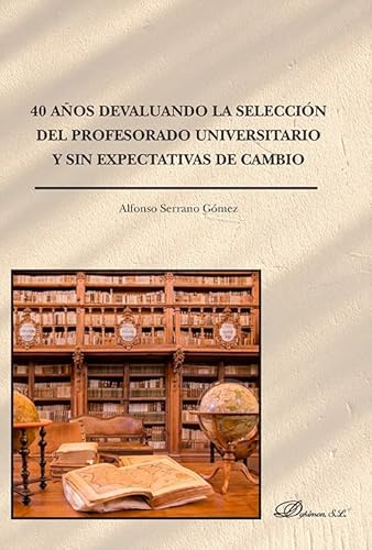 40 años devaluando la selección del profesorado universitario y sin expectativas de cambio 40 años devaluando la selección del profesorado universitario y sin expectativas de cambio von Editorial Dykinson, S.L.