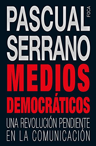Medios democráticos : una revolución pendiente en la comunicación (Investigación, Band 145) von Foca