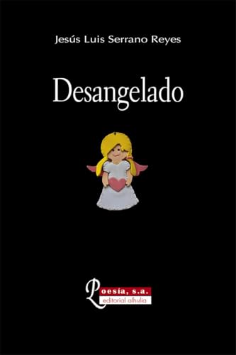 Desangelado (Poesía SA, Band 54) von Alhulia, S.L.