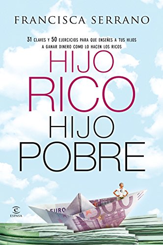 Hijo rico, hijo pobre : 31 claves y 50 ejercicios para que enseñes a tus hijos a ganar dinero como lo hacen los ricos Hijo rico, hijo pobre : 31 claves y 50 ejercicios para que enseñes a tus hijos a ganar dinero como lo hacen los ricos