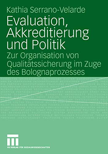 Evaluation, Akkreditierung und Politik: Zur Organisation von Qualitätssicherung im Zuge des Bolognaprozesses Evaluation, Akkreditierung und Politik: Zur Organisation von Qualitätssicherung im Zuge des Bolognaprozesses