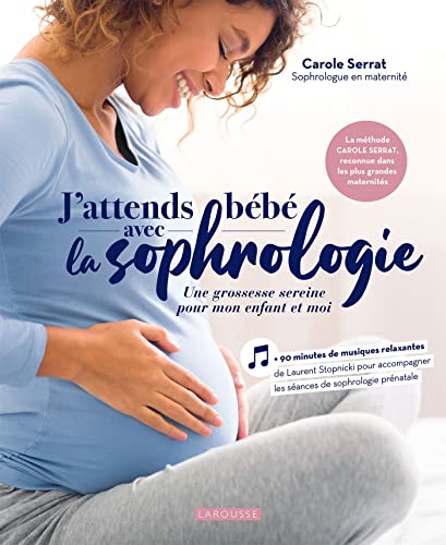 J'attends bébé avec la sophrologie: Une grossesse sereine pour mon enfant et moi