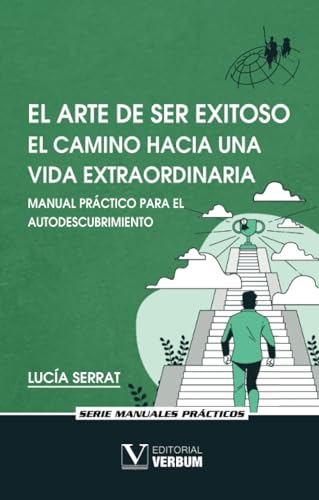 El arte de ser exitoso. El camino hacia una vida extraordinaria: Manual práctico para el autodescubrimiento (Manuales Prácticos, Band 1) von Editorial Verbum