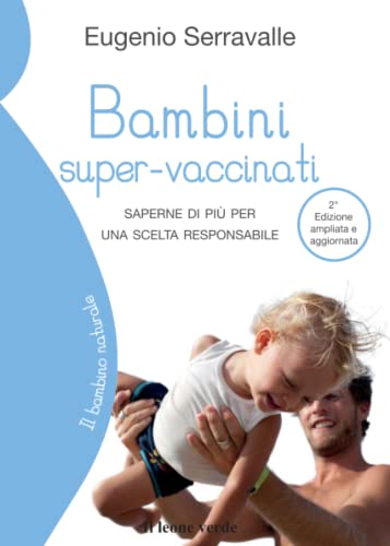 Bambini super-vaccinati: Saperne di più per una scelta responsabile (Il bambino naturale, Band 30)