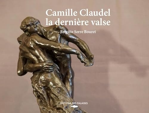 Camille Claudel, la dernière valse von DES FALAISES