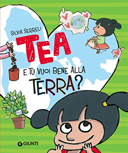 E tu vuoi bene alla terra? Tea. Ediz. a colori von Giunti Editore