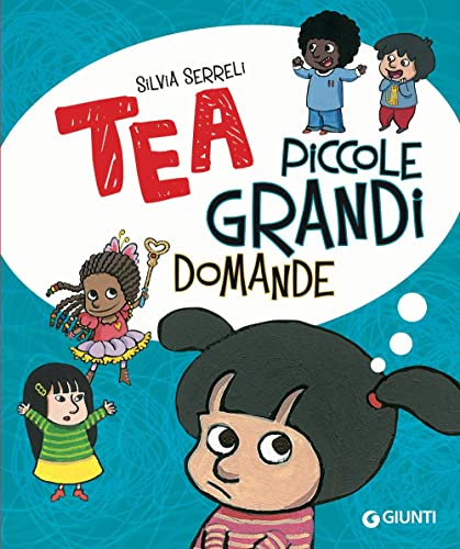 Piccole grandi domande. Tea. Ediz. a colori von Giunti Editore