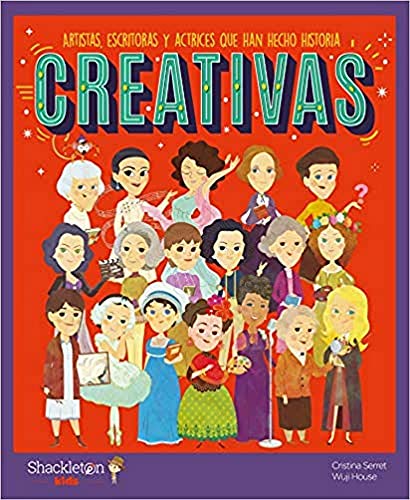 Creativas: Artistas, escritoras y actrices que han hecho historia | Libros infantiles para conocer a los grandes personajes de la historia y los valores que los inspiraron. (Mis Pequeños Héroes) von Shackleton books