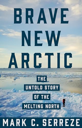 Brave New Arctic: The Untold Story of the Melting North (Science Essentials) von Princeton University Press